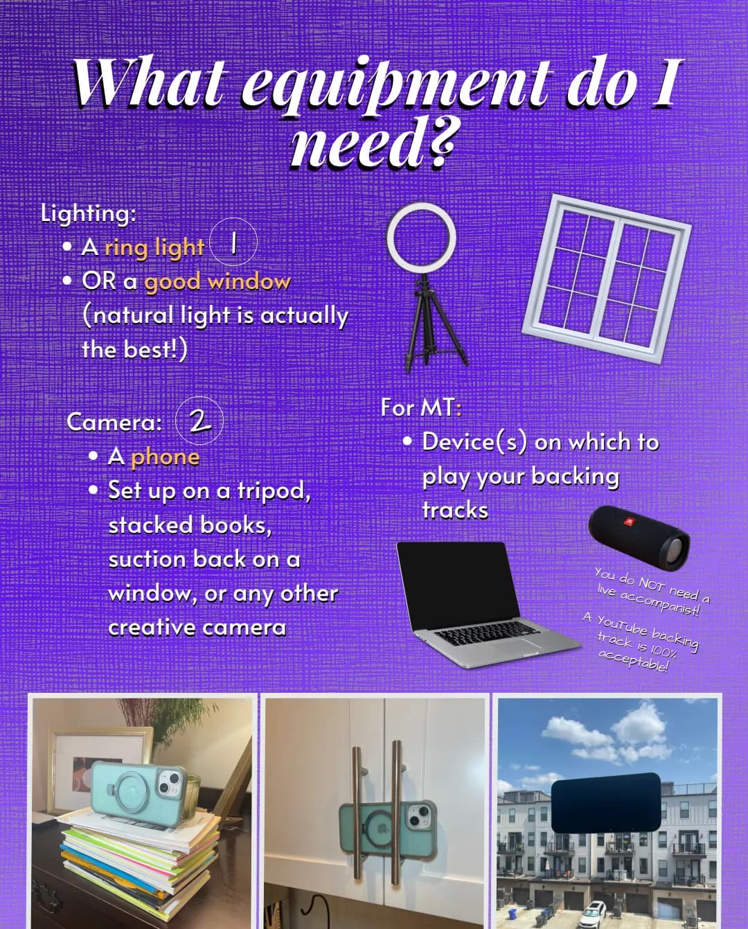 What equipment do I need? Lighting: a ring light, or a good window, since natural light is actually the best. Camera: a phone, set up on a tripod, stacked books, suction-mounted on a window, or any other creative camera. For musical theatre: a device to play your backing tracks. You do not need a live accompanist, and a YouTube backing track is 100 percent acceptable