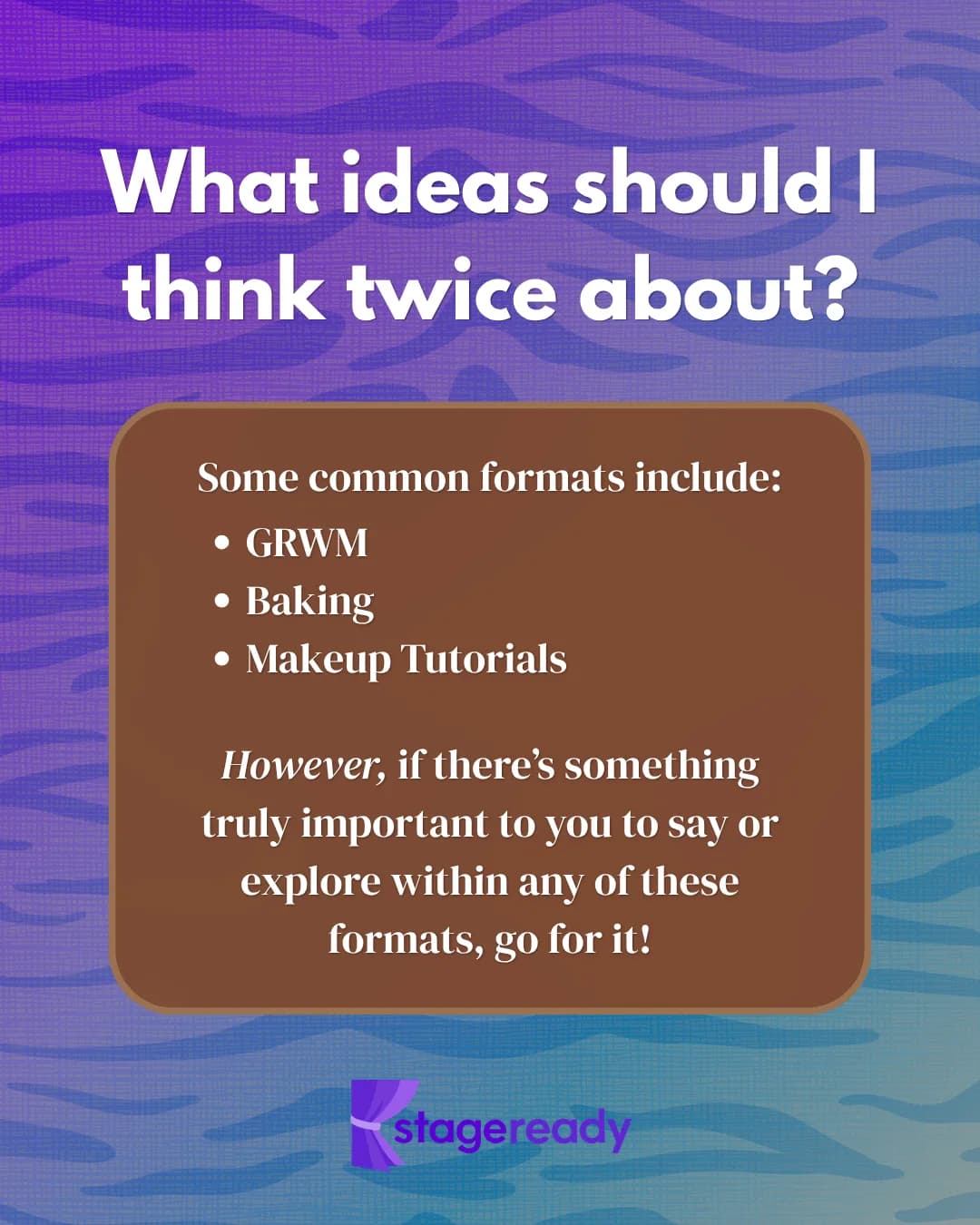 What ideas should I think twice about? GRWM, baking, and makeup tutorials are common wildcard formats — but if something is truly important to you within one of them, go for it